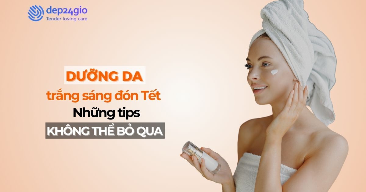 Dưỡng da trắng sáng đón Tết: Những tips không thể bỏ qua