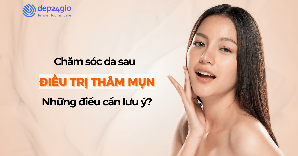 Chăm sóc da sau điều trị thâm mụn: Những điều cần lưu ý