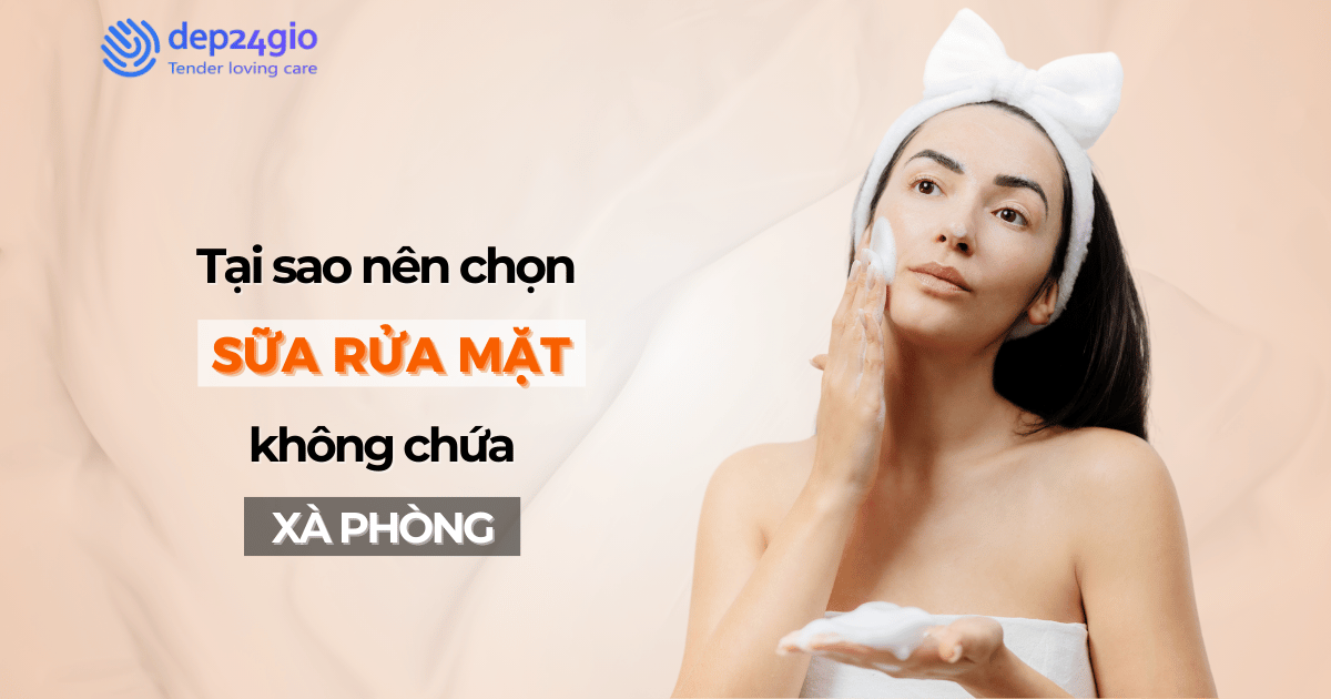 Tại sao nên chọn sữa rửa mặt không chứa xà phòng?