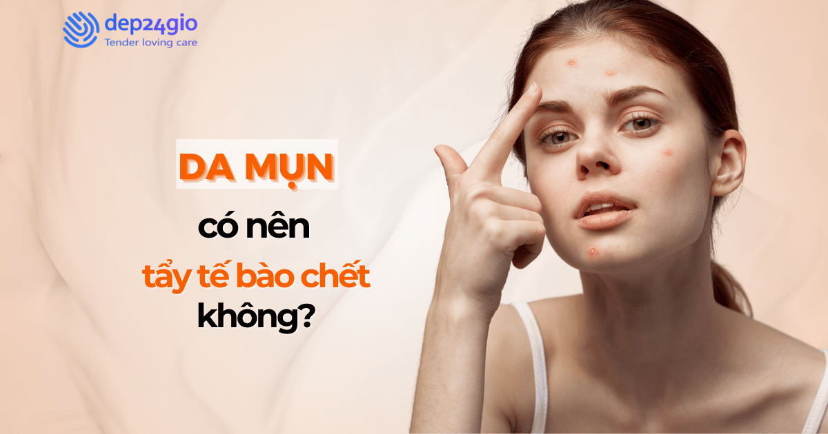 Da mụn có nên tẩy tế bào chết không?