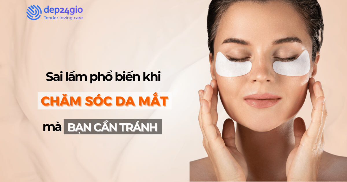 Sai lầm phổ biến khi chăm sóc da mắt mà bạn cần tránh