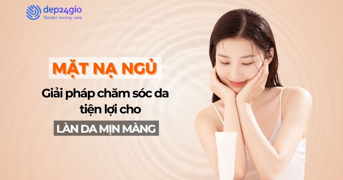Mặt nạ ngủ – Giải pháp chăm sóc da tiện lợi cho làn da mịn màng