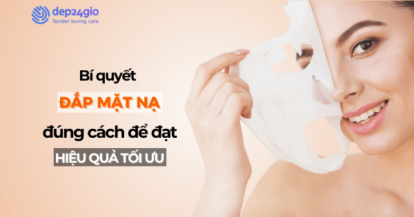 Bí quyết đắp mặt nạ đúng cách để đạt hiệu quả tối ưu