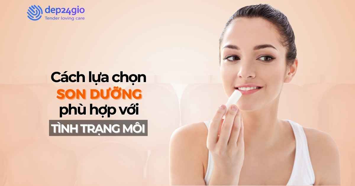 Cách lựa chọn son dưỡng phù hợp với tình trạng môi