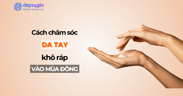 Cách chăm sóc da tay khô ráp vào mùa đông