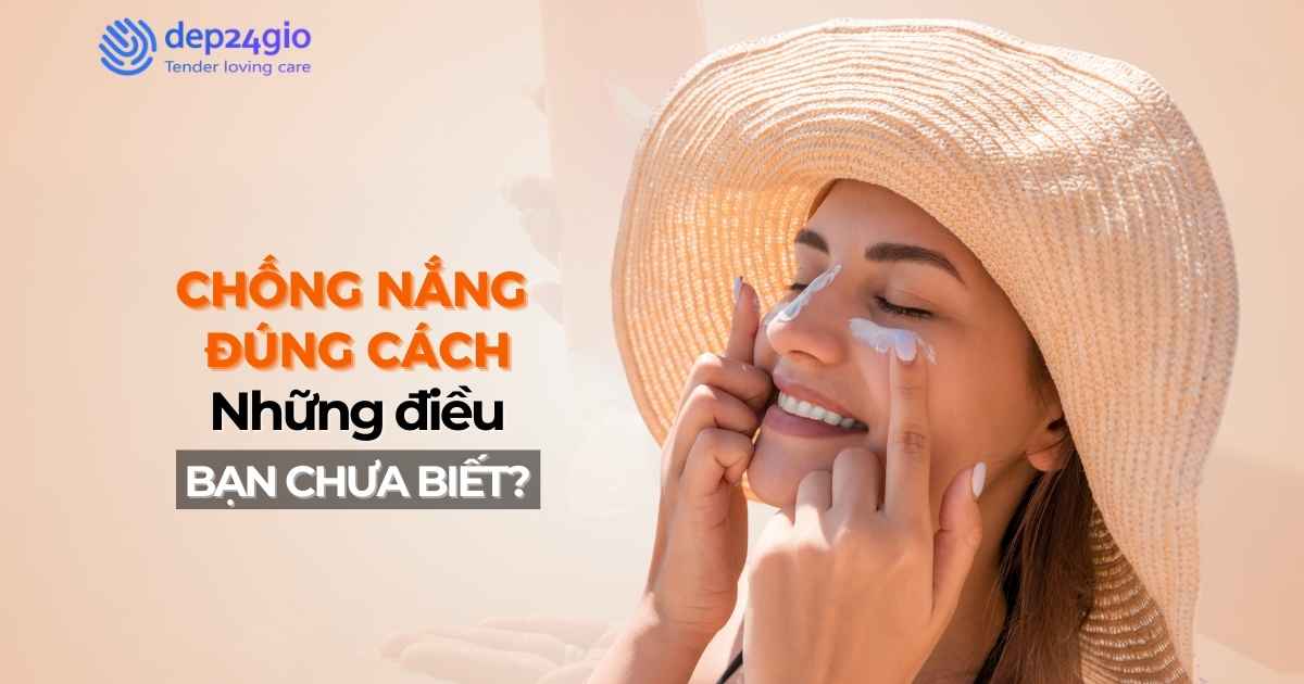 Chống nắng đúng cách: Những điều bạn chưa biết