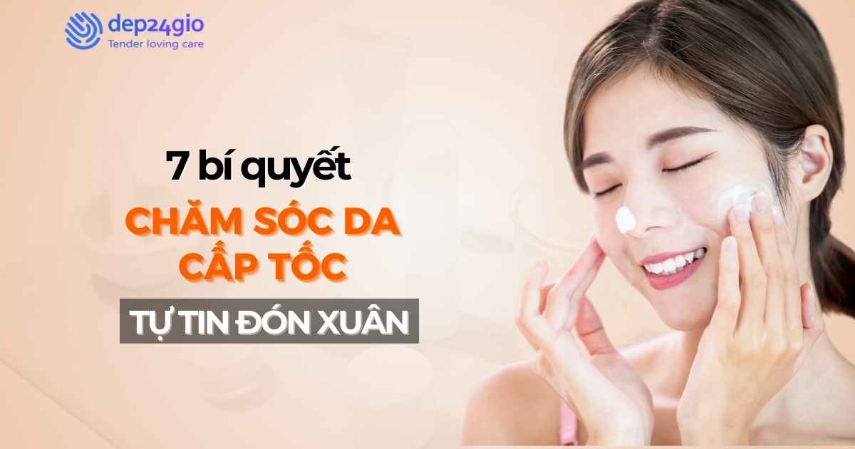 7 bí quyết chăm sóc da cấp tốc cho nàng tự tin đón xuân
