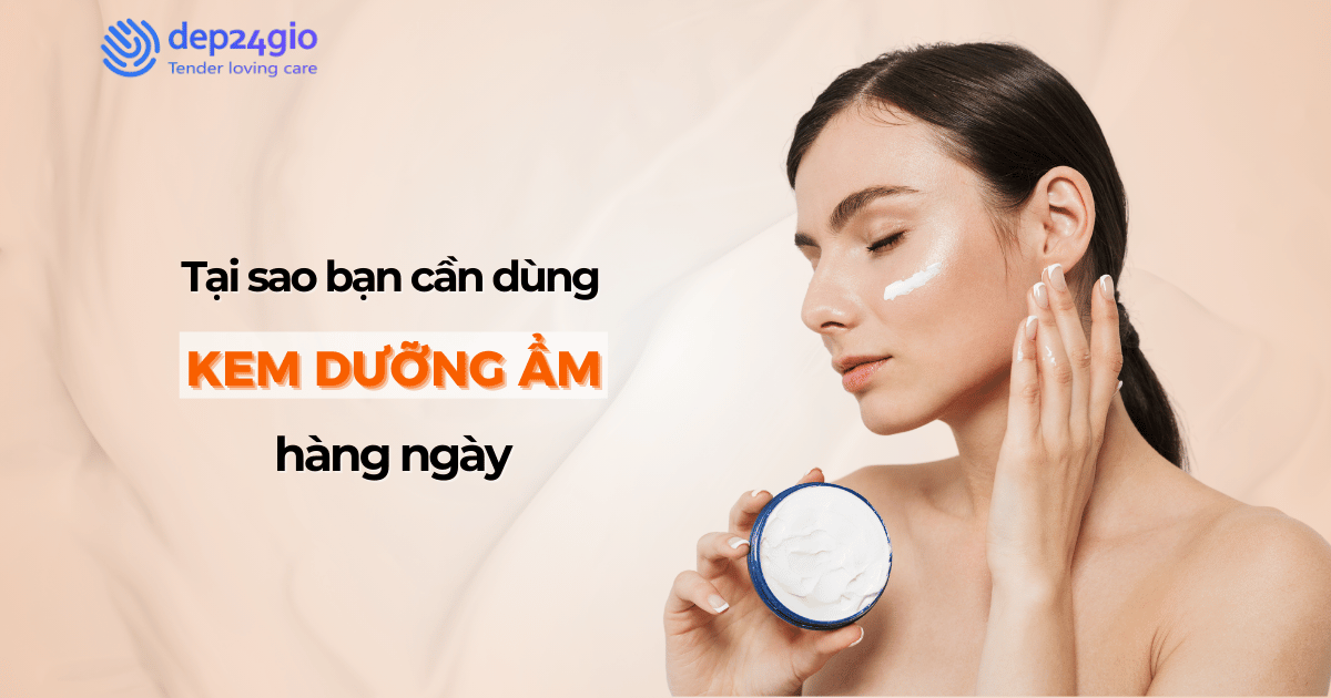 Tại sao bạn cần dùng kem dưỡng ẩm hằng ngày?