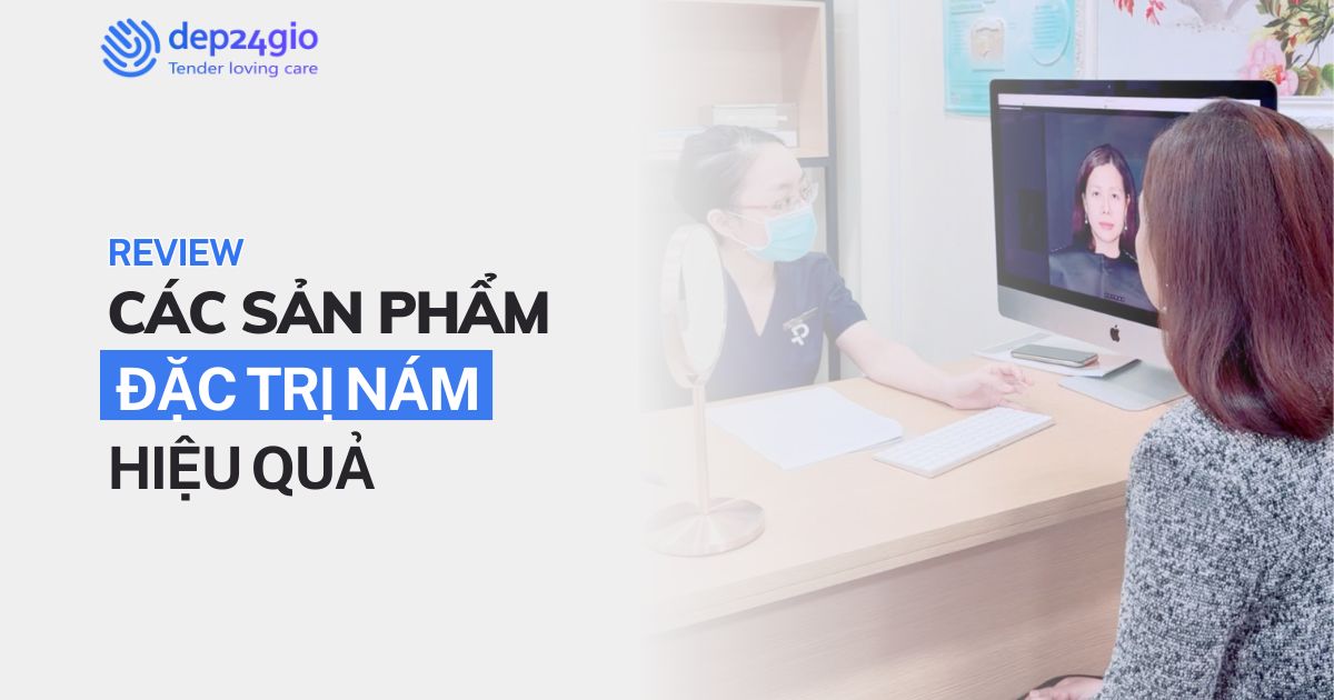 Review các sản phẩm đặc trị nám hiệu quả