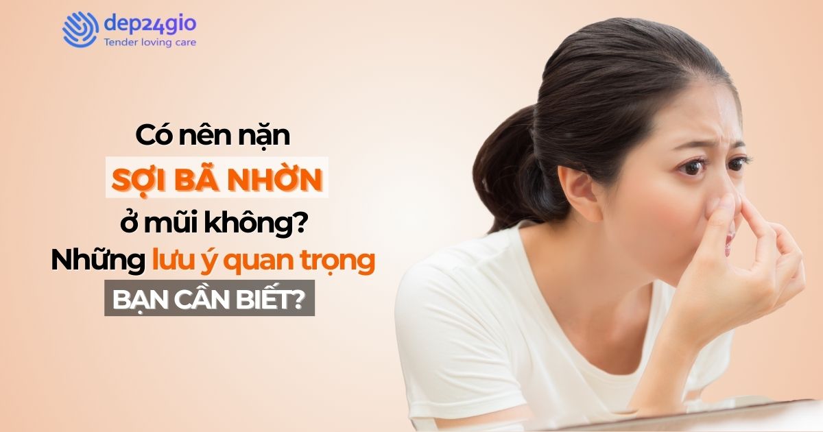 Có nên nặn sợi bã nhờn ở mũi không? Những lưu ý quan trọng bạn cần biết