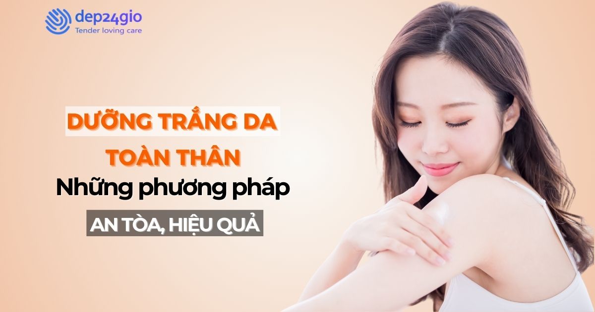 Dưỡng trắng da toàn thân: những phương pháp an toàn và hiệu quả