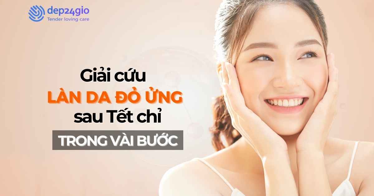 Giải cứu làn da đỏ ứng sau Tết chỉ trong vài bước