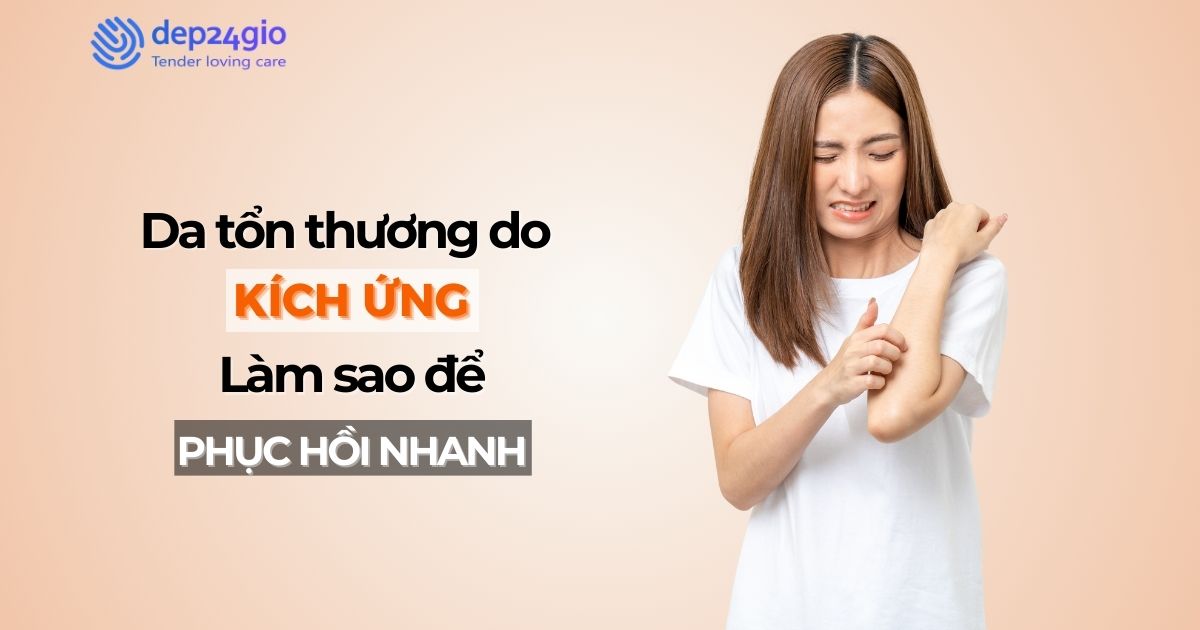 Da tổn thương kích ứng: Làm sao để phục hồi nhanh?