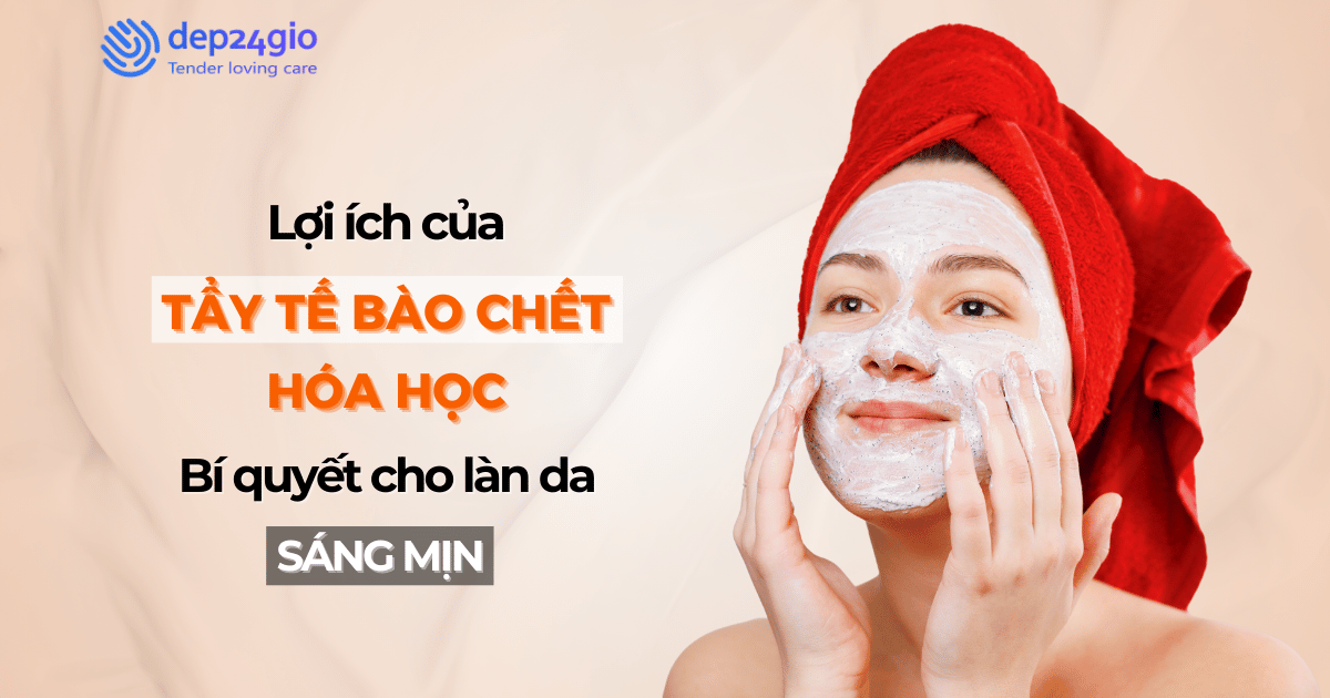 Lợi ích của tẩy tế bào chết hóa học: Bí quyết cho làn da sáng mịn