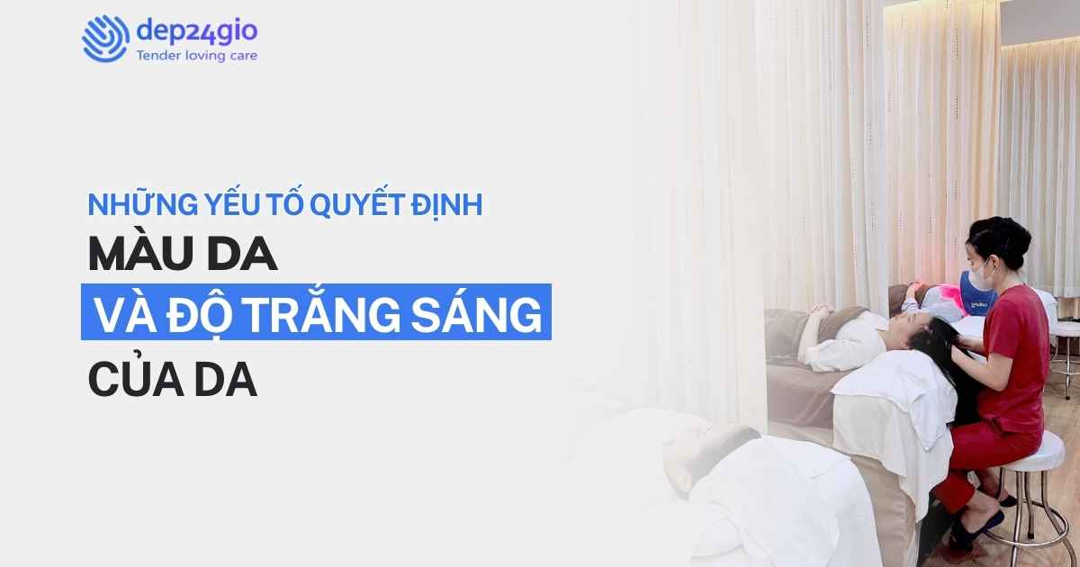 Những yếu tố quyết định màu da và độ trắng sáng của da