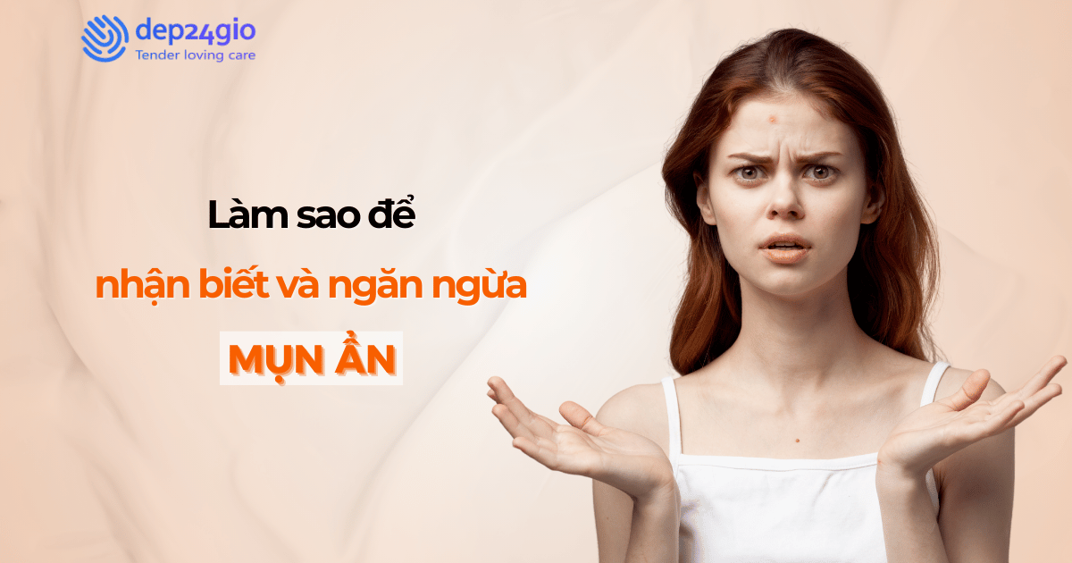 Làm sao để nhận biết và ngăn chặn mụn ẩn