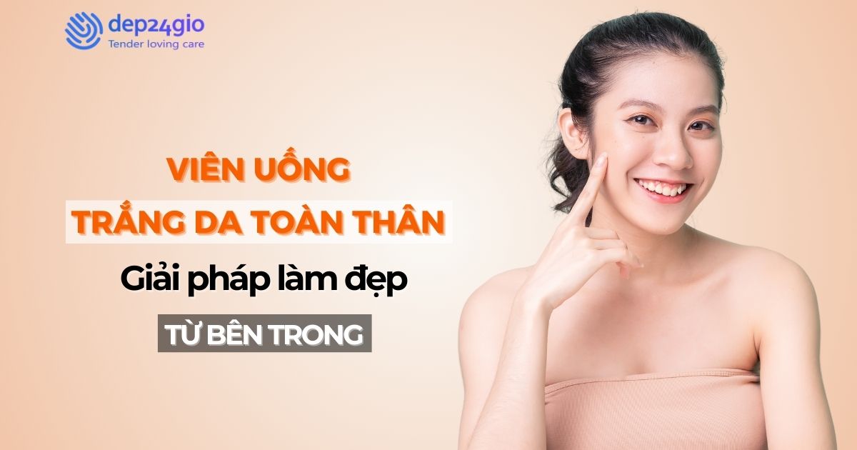 Viên uống trắng da toàn thân: Giải pháp làm đẹp từ bên trong