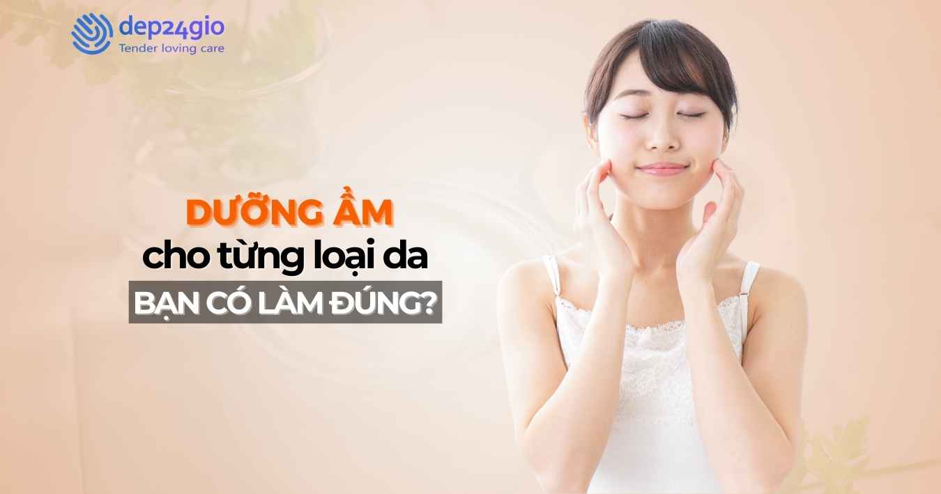 Dưỡng ẩm cho từng loại da: Bạn đã làm đúng chưa?