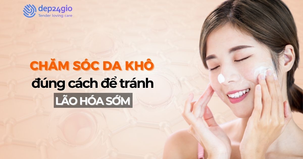 Chăm sóc da khô đúng cách để tránh lão hóa sớm