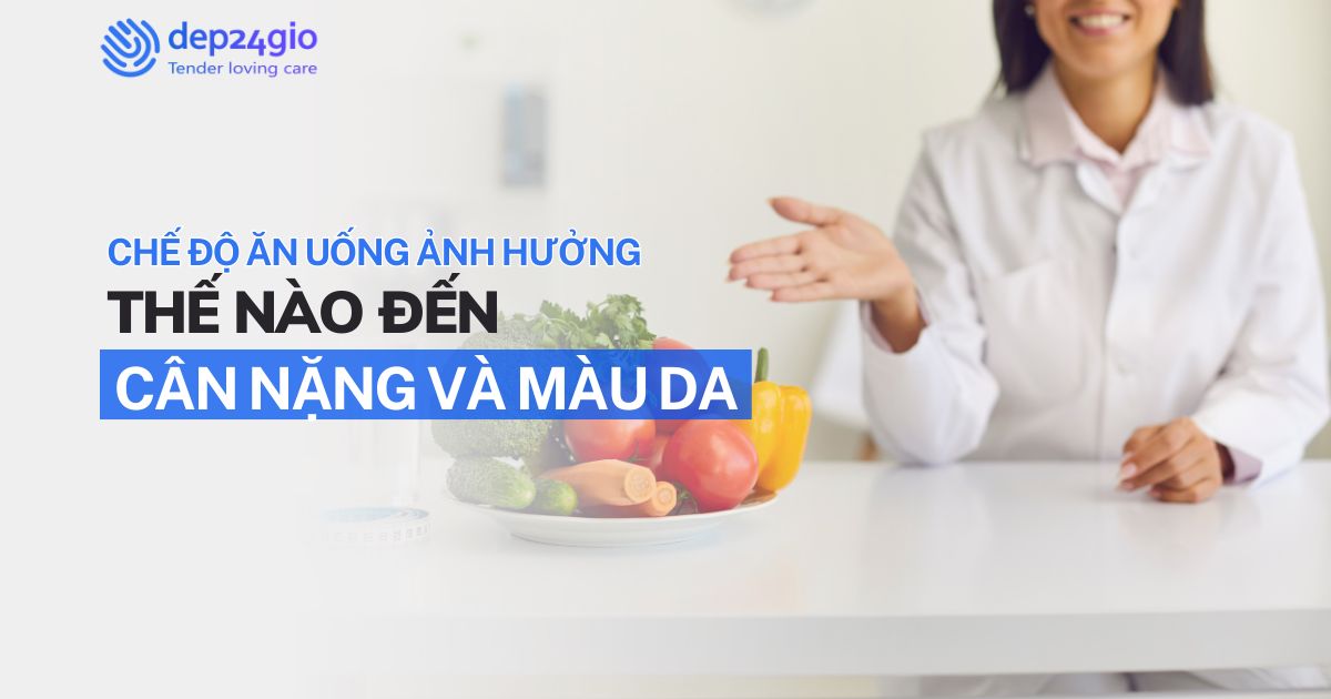 Chế độ ăn uống ảnh hưởng thế nào đến cân nặng và màu da?