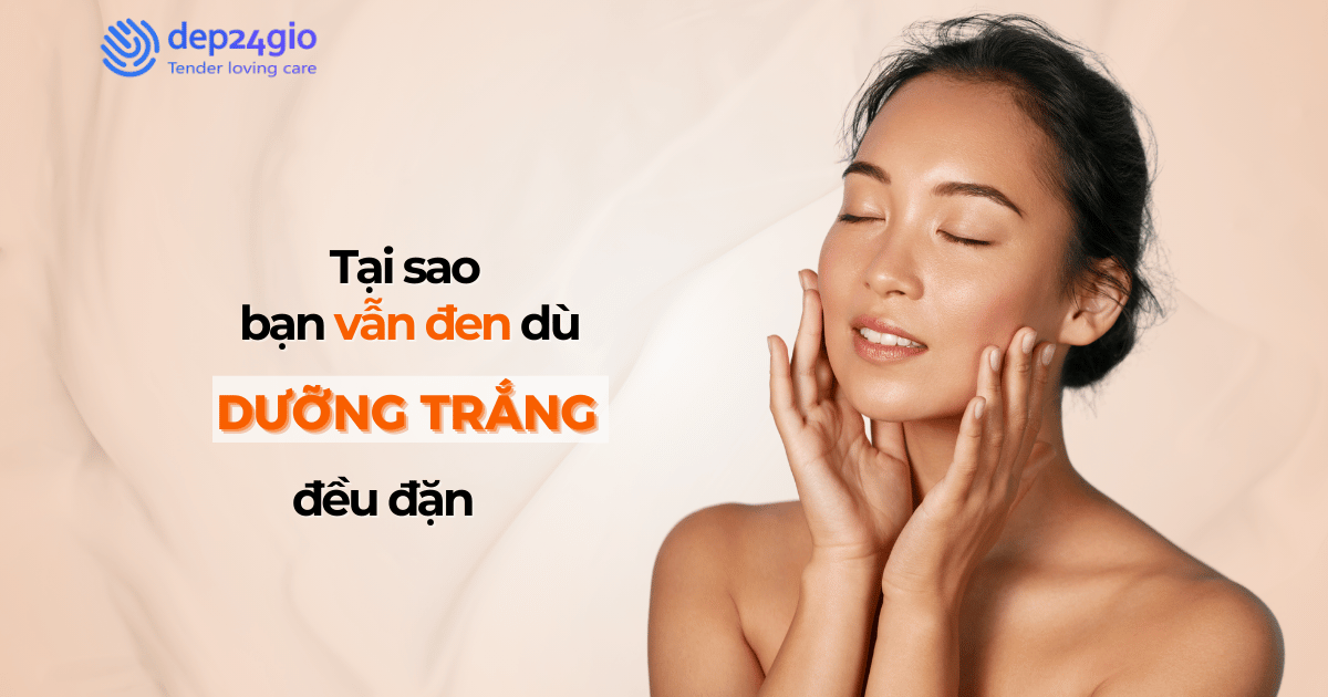Tại sao da bạn vẫn đen dù dưỡng trắng đều đặn?