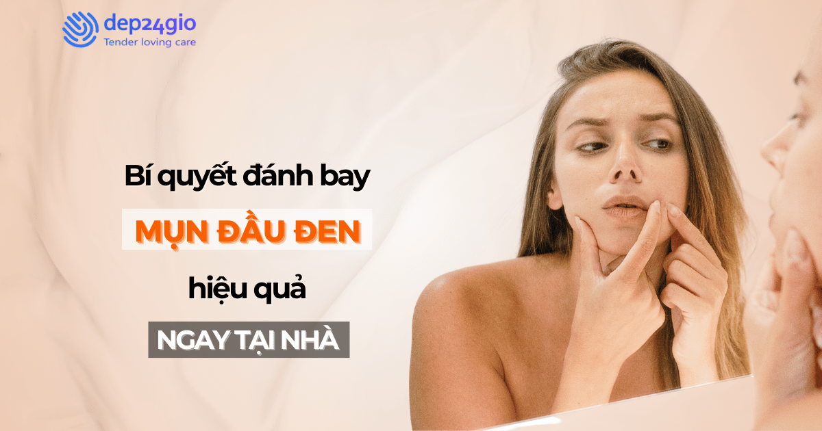 Bí quyết đánh bay mụn đầu đen hiệu quả ngay tại nhà