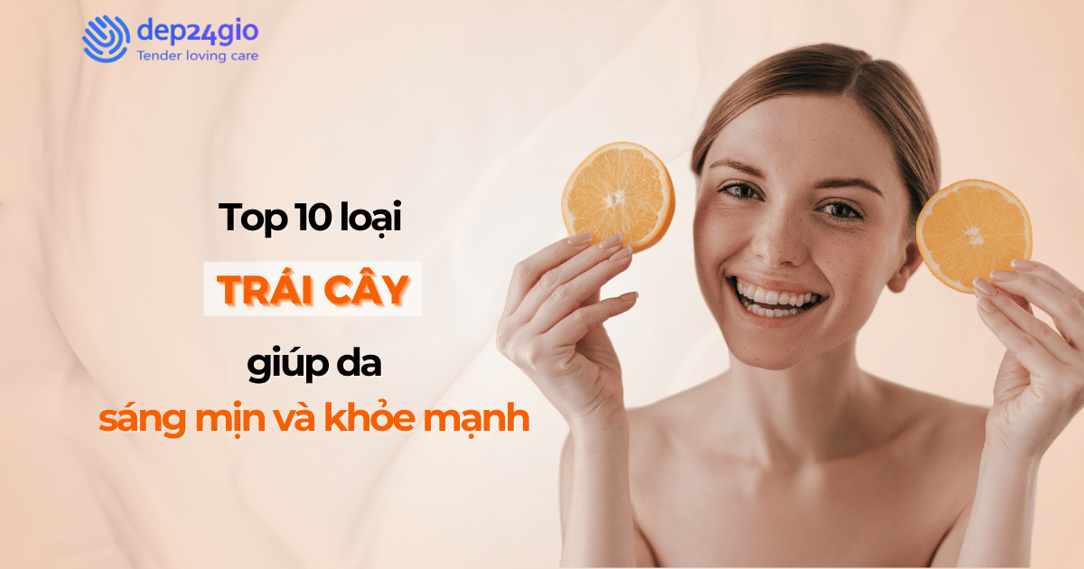 Top 10 loại trái cây giúp da sáng mịn và khỏe mạnh