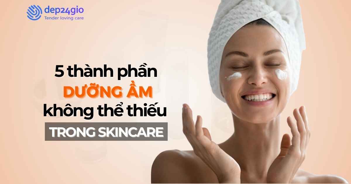 5 thành phần dưỡng ẩm không thể thiếu trong quy trình skincare