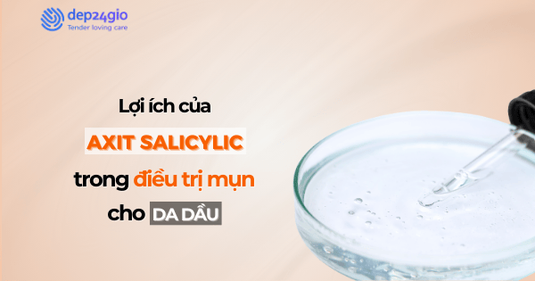 Lợi ích của axit salicylic trong điều trị mụn cho da dầu