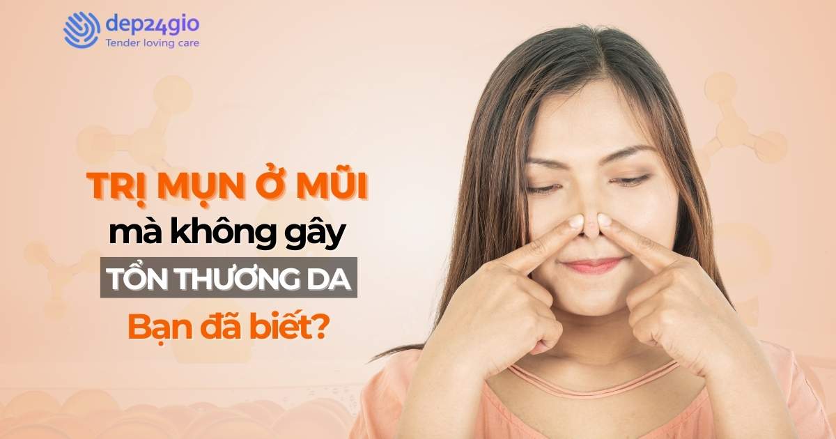 Trị mụn ở mũi mà không gây tổn thương da, bạn đã biết?
