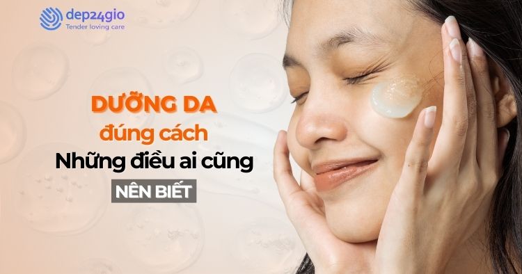 Dưỡng da đúng cách: Những điều ai cũng nên biết