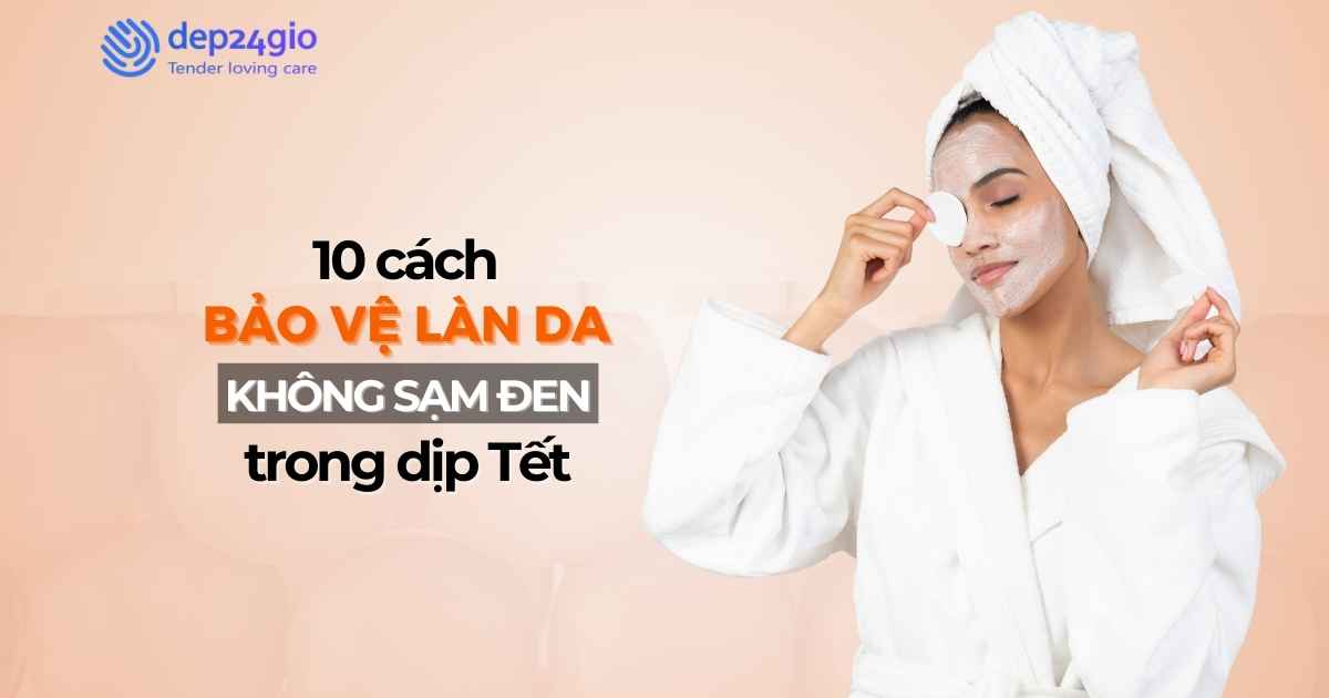 10 cách bảo vệ làn da không sạm đen trong dịp Tết