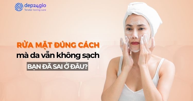Rửa mặt đúng cách mà da vẫn không sạch: Bạn đã sai ở đâu?