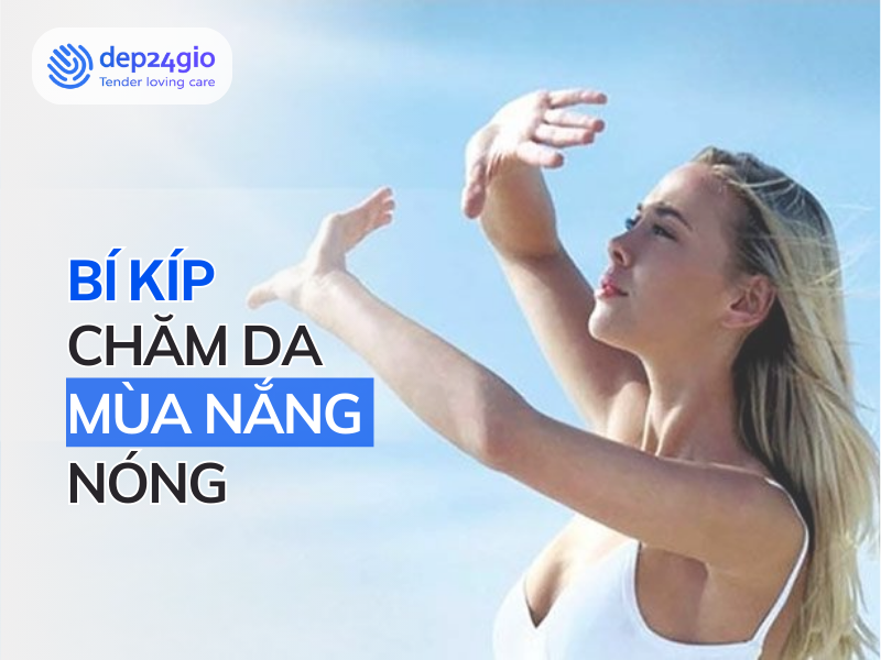 Bí kíp chăm da mùa nắng nóng