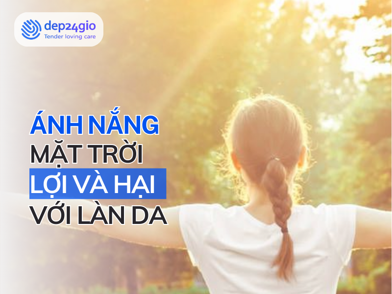 Ánh nắng mặt trời: Lợi và hại với làn da