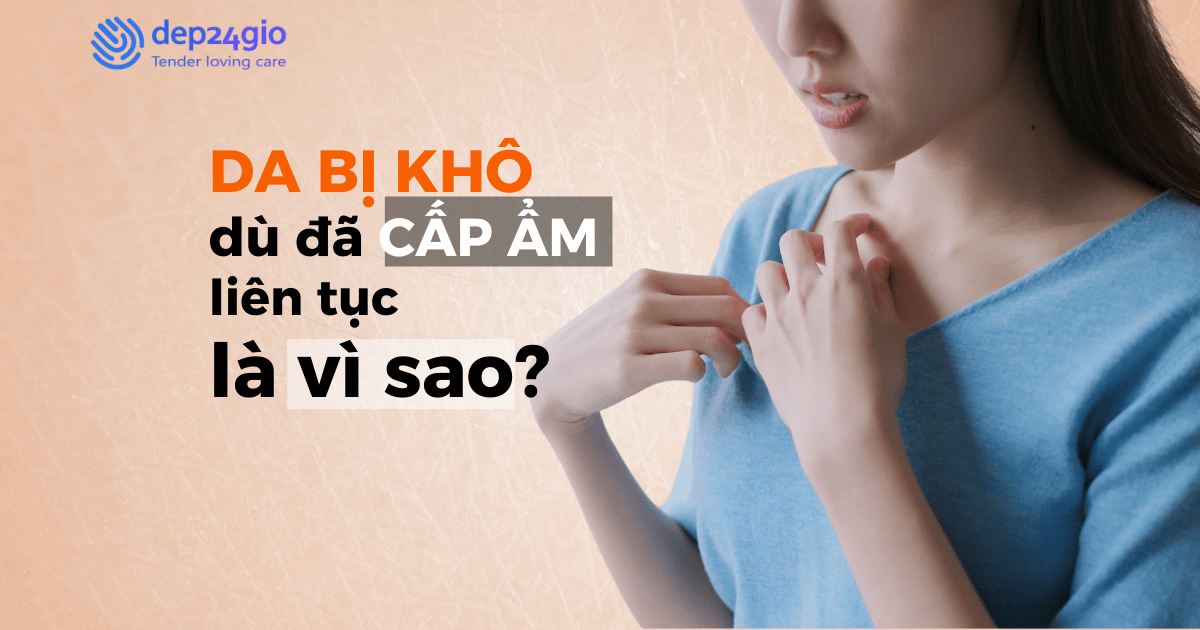 Da bị khô dù đã cấp ẩm liên tục là vì sao?