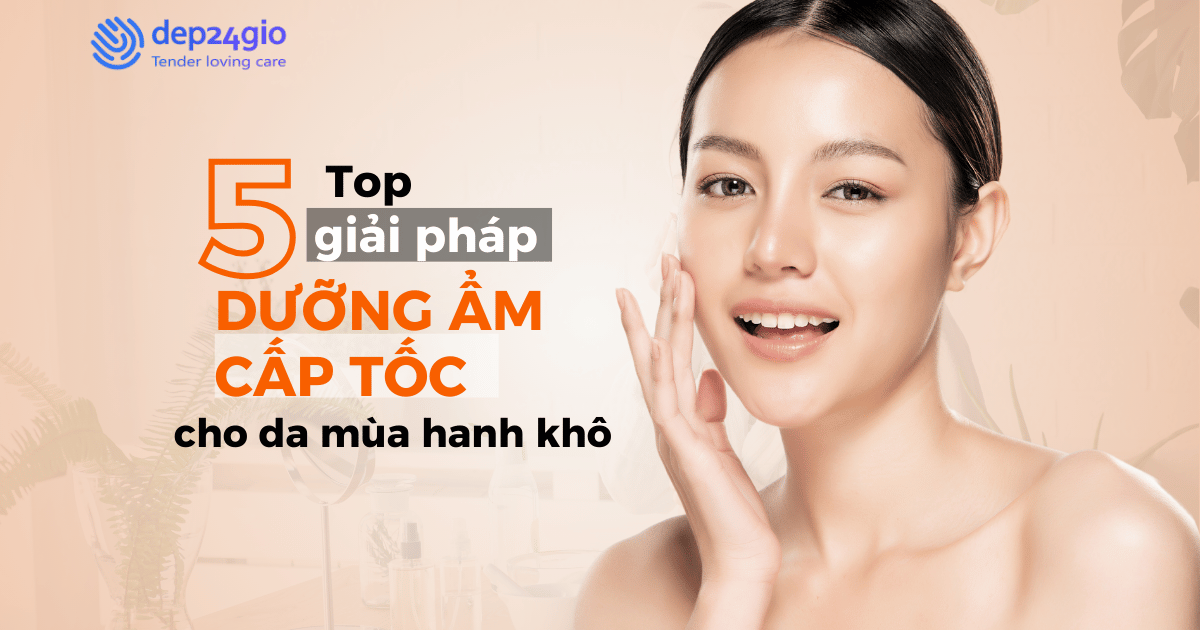 Top 5 giải pháp dưỡng ẩm cấp tốc cho da mùa hanh khô