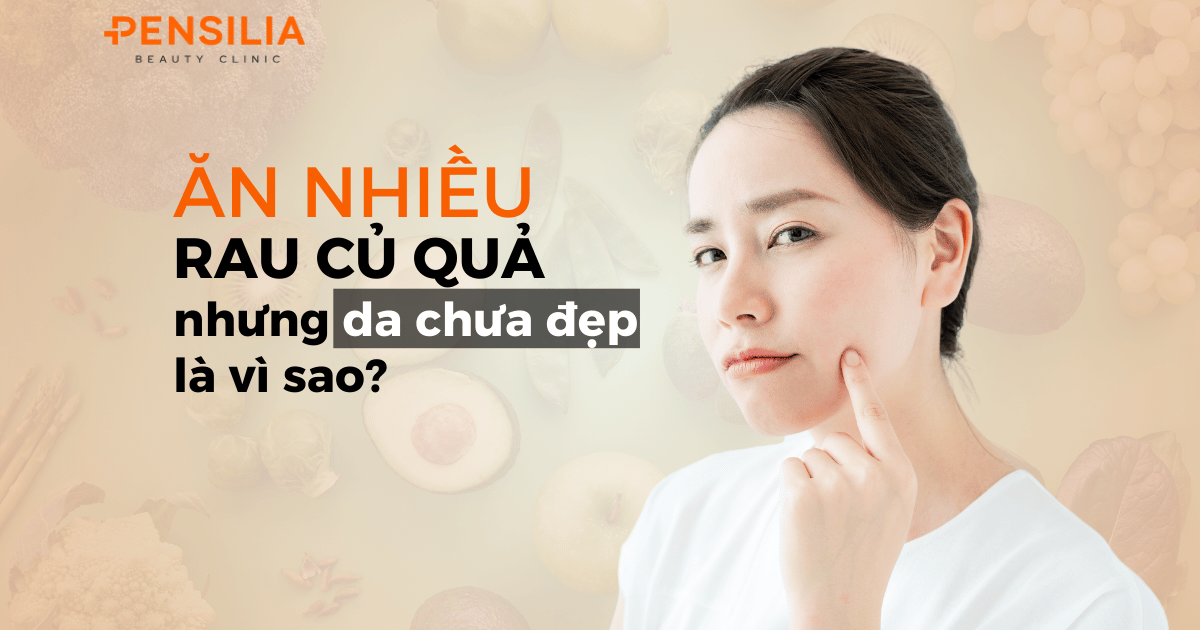 Ăn nhiều rau củ qua nhưng da chưa đẹp là vì sao?