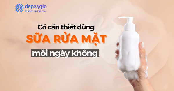 Có cần thiết dùng sữa rửa mặt mỗi ngày không