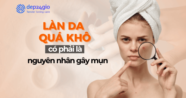 Làn da quá khô có phải là nguyên nhân gây mụn