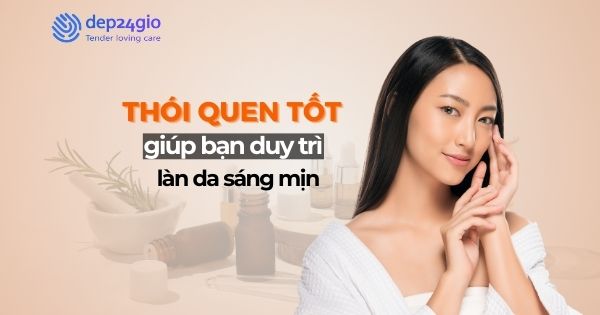 Thói quen tốt giúp bạn duy trì làn da sáng mịn