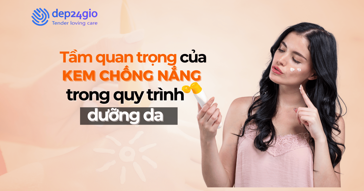 Tầm quan trọng của kem chống nắng trong quy trình dưỡng da