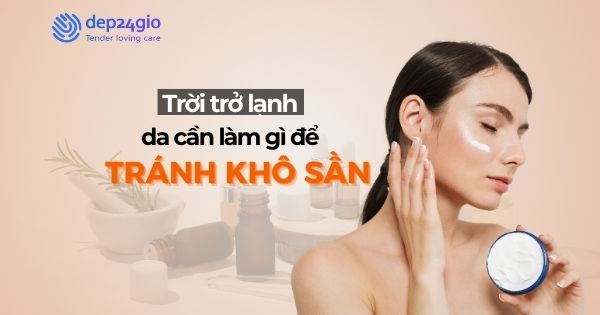 Trời trở lạnh da cần làm gì để tránh khô sần