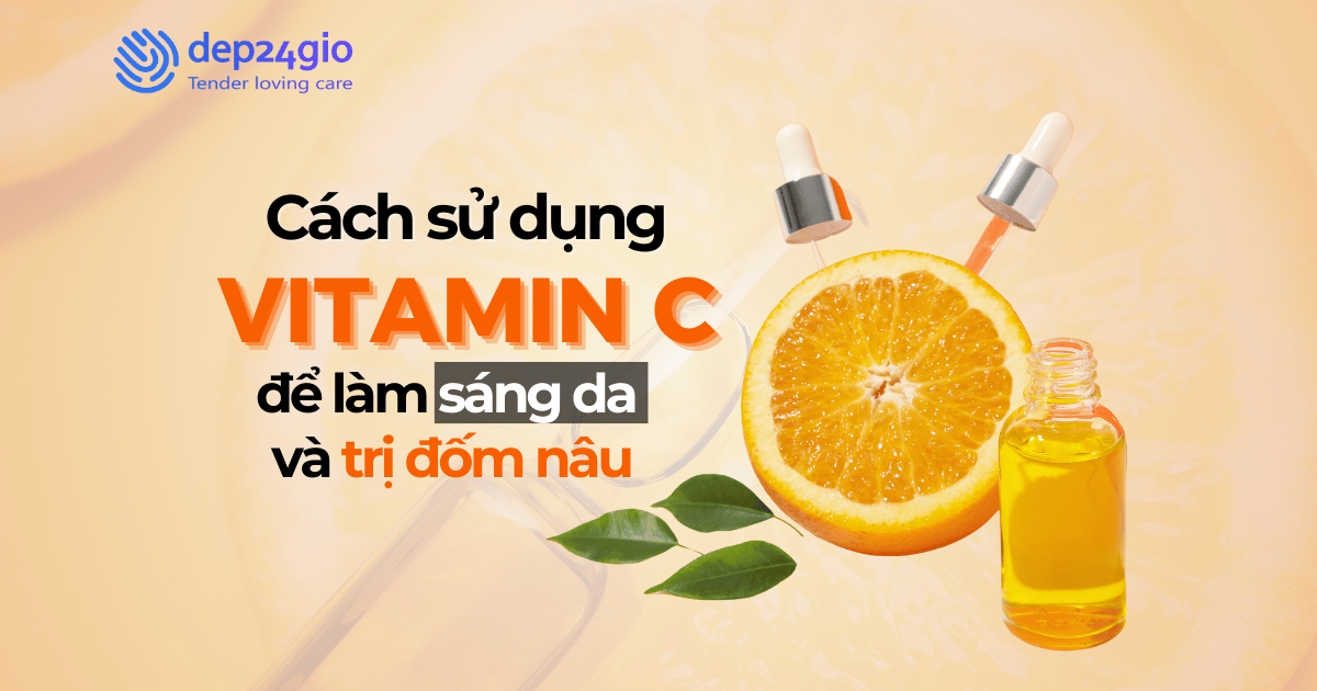 Cách sử dụng vitamin C để làm sáng da và trị đốm nâu
