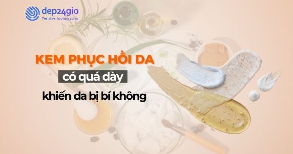 Kem phục hồi da có quá dày khiến da bị bí không