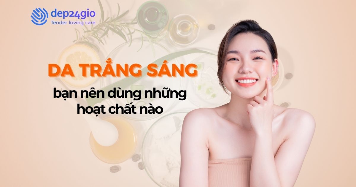 Để da trắng sáng bạn nên dùng những hoạt chất nào