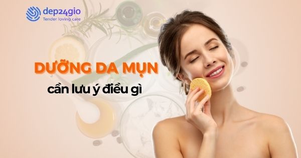 Dưỡng da mụn cần lưu ý điều gì
