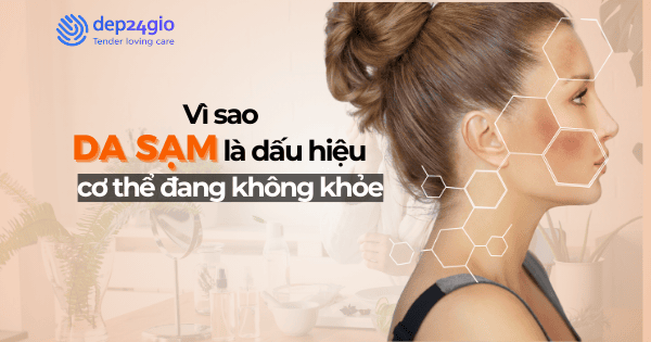 Vì sao da sạm là dấu hiệu cơ thể đang không khỏe