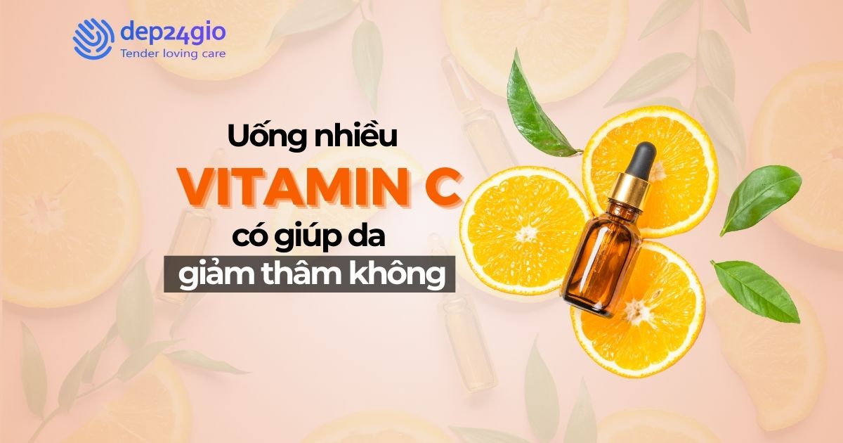 Uống nhiều vitamin C có giúp da giảm thâm không