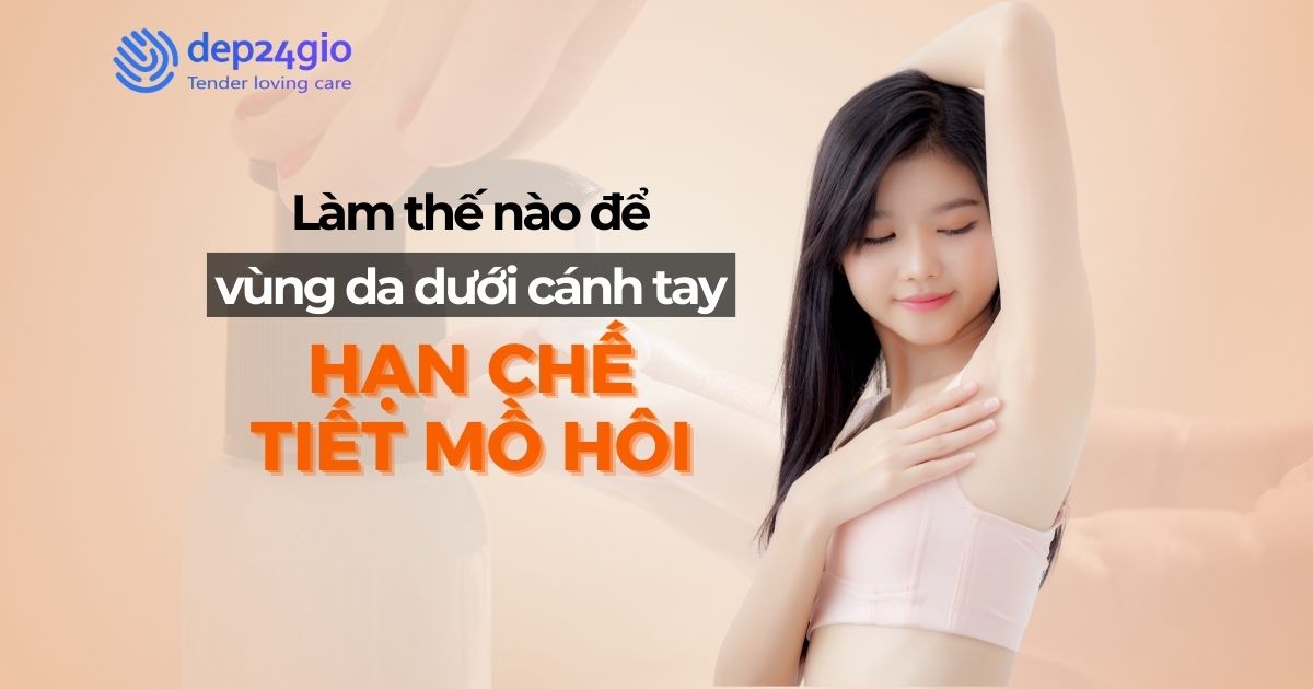 Làm thế nào để vùng da dưới cánh tay hạn chế tiết mồ hôi
